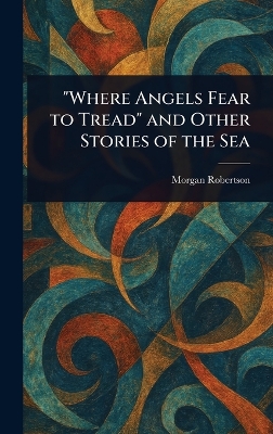 Where Angels Fear to Tread and Other Stories of the Sea
