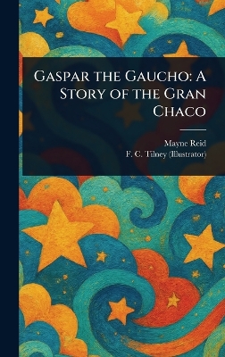 Gaspar the Gaucho: A Story of the Gran Chaco