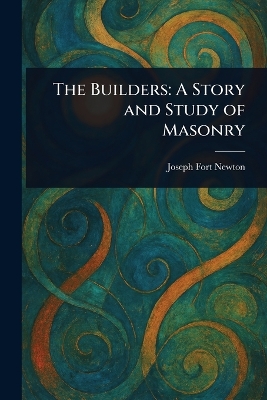 Builders: A Story and Study of Masonry