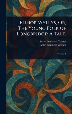 Elinor Wyllys; Or, The Young Folk of Longbridge: A Tale.
