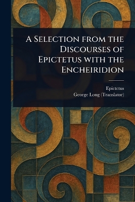 Selection From the Discourses of Epictetus With the Encheiridion