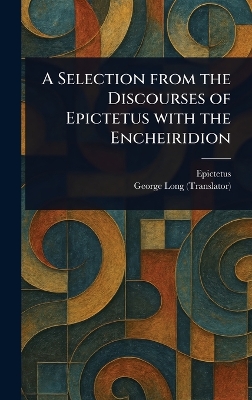 Selection From the Discourses of Epictetus With the Encheiridion