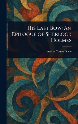 His Last Bow: An Epilogue of Sherlock Holmes