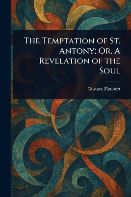Temptation of St. Antony; Or, A Revelation of the Soul