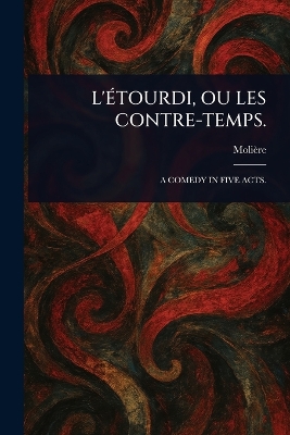 L'Étourdi, Ou Les Contre-Temps.
