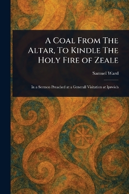Coal From The Altar, To Kindle The Holy Fire of Zeale