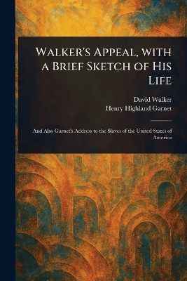 Walker's Appeal, With a Brief Sketch of His Life