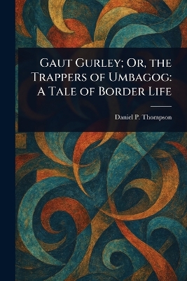 Gaut Gurley; Or, the Trappers of Umbagog: A Tale of Border Life