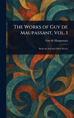 Works of Guy De Maupassant, Vol. 1