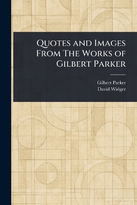 Quotes and Images From The Works of Gilbert Parker