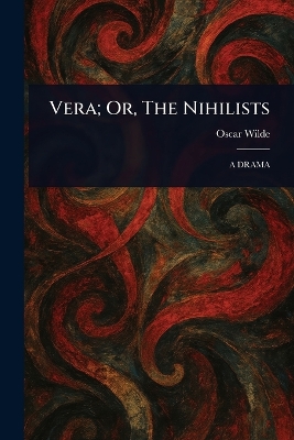 Vera; Or, The Nihilists