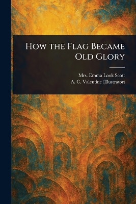 How the Flag Became Old Glory