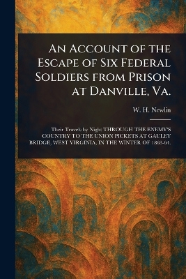 Account of the Escape of Six Federal Soldiers From Prison at Danville, Va.