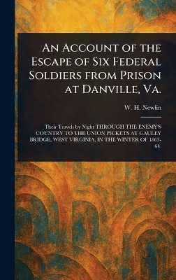 Account of the Escape of Six Federal Soldiers From Prison at Danville, Va.