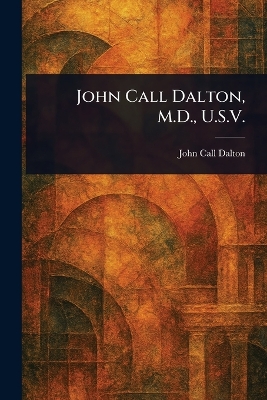 John Call Dalton, M.D., U.S.V.