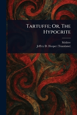 Tartuffe; Or, The Hypocrite