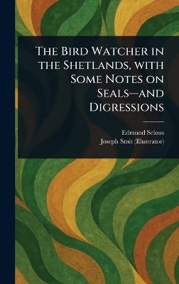 Bird Watcher in the Shetlands, With Some Notes on Seals-and Digressions