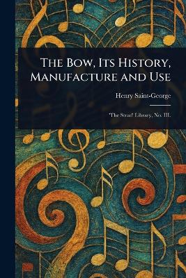 Bow, Its History, Manufacture and Use