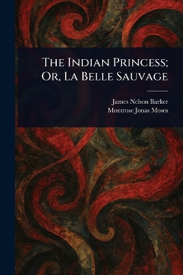 Indian Princess; Or, La Belle Sauvage