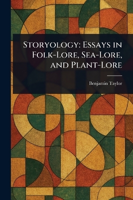 Storyology: Essays in Folk-Lore, Sea-Lore, and Plant-Lore