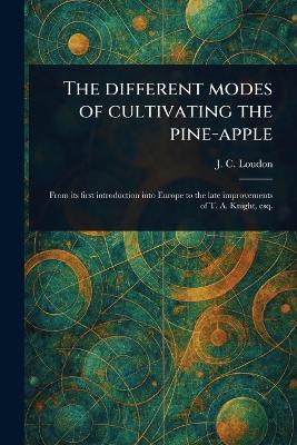 Different Modes of Cultivating the Pine-apple