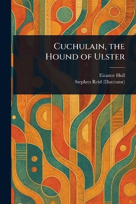 Cuchulain, the Hound of Ulster