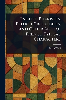 English Pharisees, French Crocodiles, and Other Anglo-French Typical  Characters
