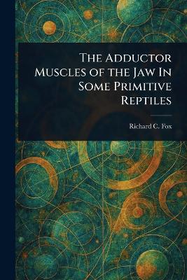 Adductor Muscles of the Jaw In Some Primitive Reptiles