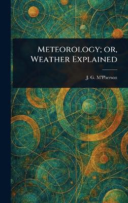 Meteorology; or, Weather Explained