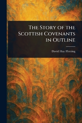 Story of the Scottish Covenants in Outline
