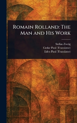 Romain Rolland: The Man and His Work