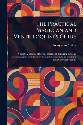 Practical Magician and Ventriloquist's Guide