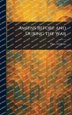 Amiens Before and During the War