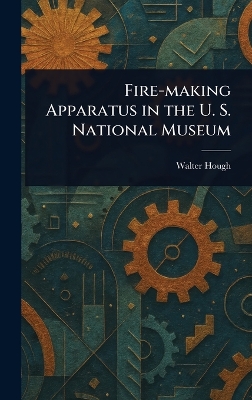 Fire-making Apparatus in the U. S. National Museum