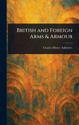 British and Foreign Arms & Armour