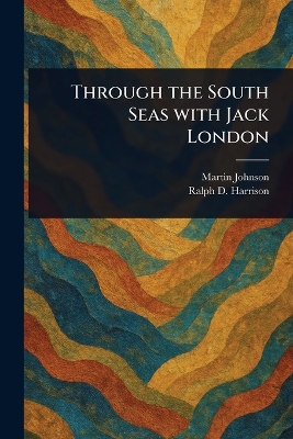 Through the South Seas With Jack London