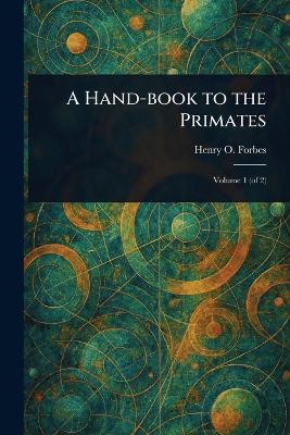 Hand-book to the Primates