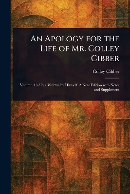 Apology for the Life of Mr. Colley Cibber