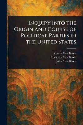 Inquiry Into the Origin and Course of Political Parties in the United States