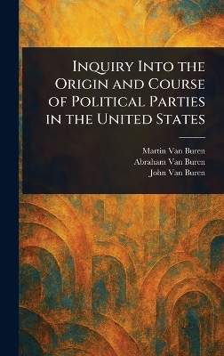 Inquiry Into the Origin and Course of Political Parties in the United States