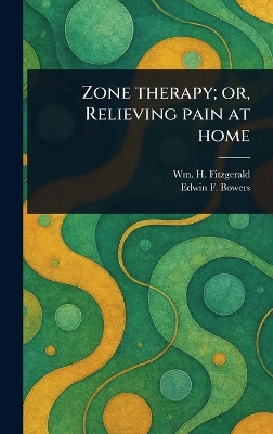 Zone Therapy; or, Relieving Pain at Home