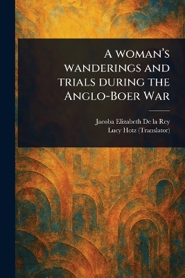 Woman's Wanderings and Trials During the Anglo-Boer War