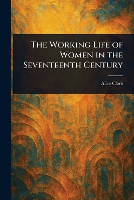 Working Life of Women in the Seventeenth Century