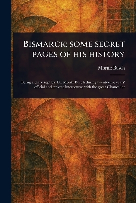 Bismarck: Some Secret Pages of His History