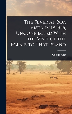 Fever at Boa Vista in 1845-6, Unconnected With the Visit of the Eclair to  That Island