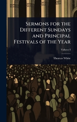 Sermons for the Different Sundays and Principal Festivals of the Year