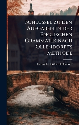 SchlÃ1/4ssel zu den Aufgaben in der Englischen Grammatik nach Ollendorff's  Methode