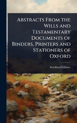 Abstracts From the Wills and Testamentary Documents of Binders, Printers and  Stationers of Oxford