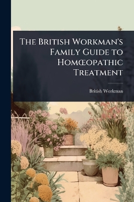 British Workman's Family Guide to HomÅopathic Treatment