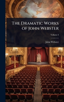 Dramatic Works of John Webster